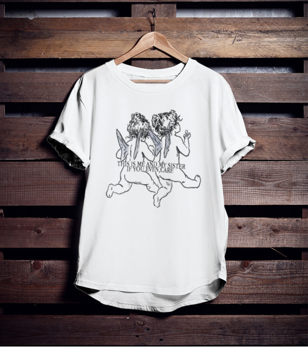 THIS IS ME AND MY SISTER IF YOU EVEN CARE Angelic Winged Siblings T-Shirt