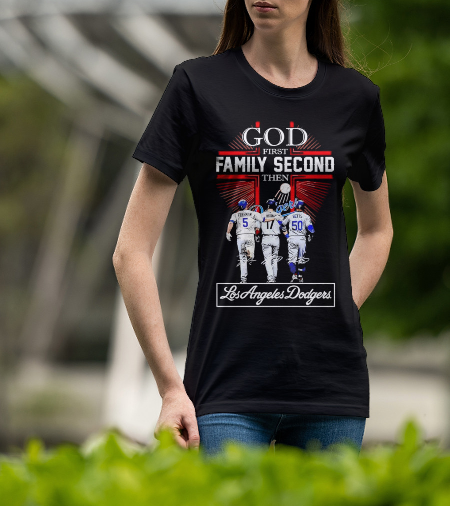 God First Family Second Then Los Angeles Dodgers Freeman Ohtani Betts Signatures T-Shirt