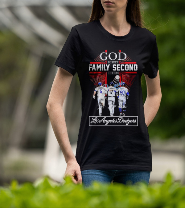 God First Family Second Then Los Angeles Dodgers Freeman Ohtani Betts Signatures T-Shirt