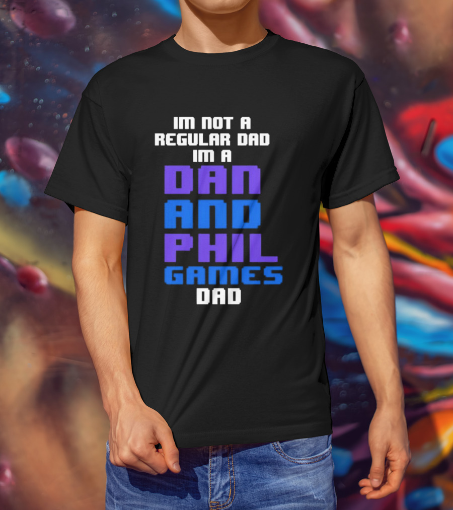 Im Not A Regular Dad Im A Dan And Phil Games Dad T-Shirt