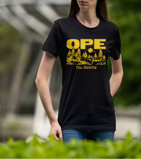 Ope You Betcha Forest Scene Sun And Trees T-Shirt