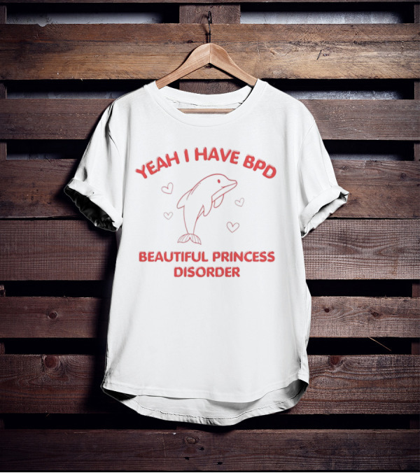 Yeah I Have BPD Beautiful Princess Disorder With Dolphin And Hearts T-Shirt