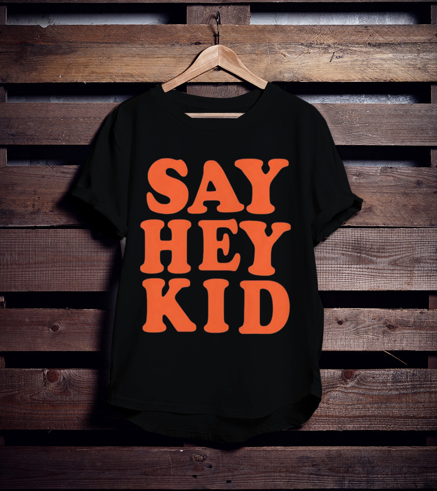 Say Hey Kid San Francisco Baseball Legend T-Shirt