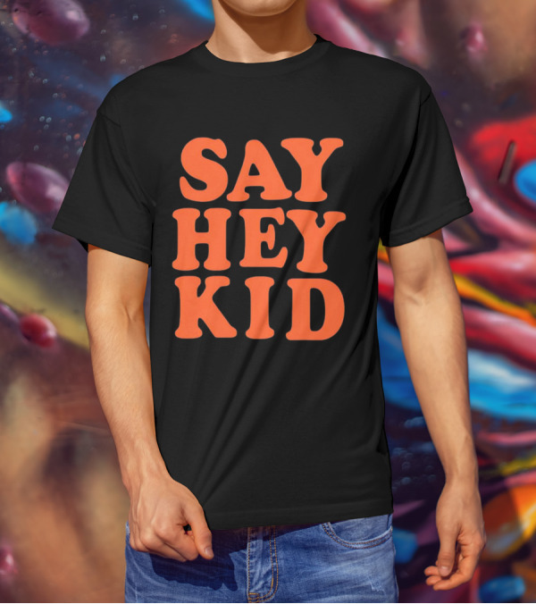 Say Hey Kid San Francisco Baseball Legend T-Shirt