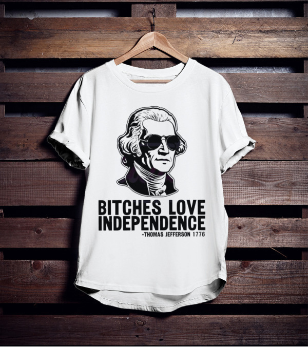 Bitches Love Independence Thomas Jefferson 1776 Sunglasses T-Shirt