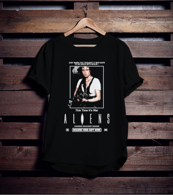 Just When You Thought It Was Safe To Go Back Into Space This Time It’s War Aliens Starring Sigourney Weaver T-Shirt