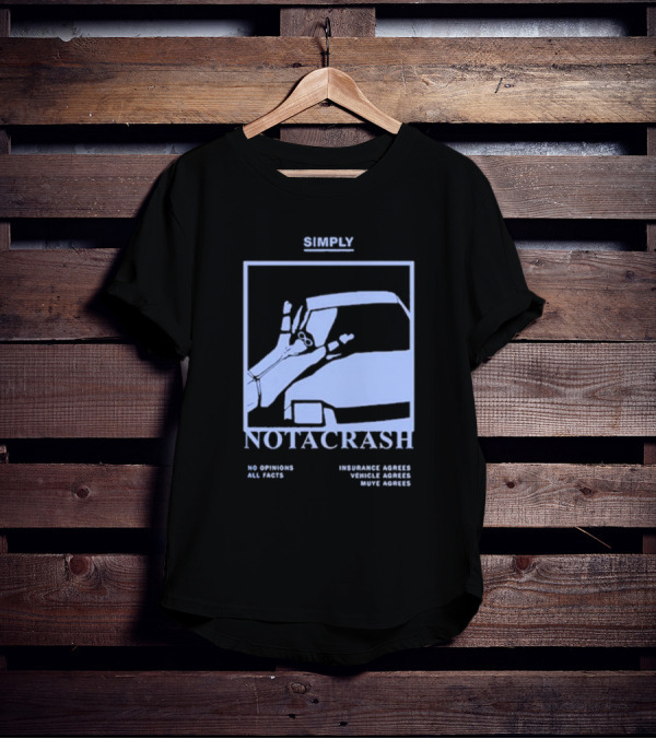 Simply Not A Crash No Opinions All Facts Insurance Agrees Vehicle Agrees Muye Agrees T-Shirt