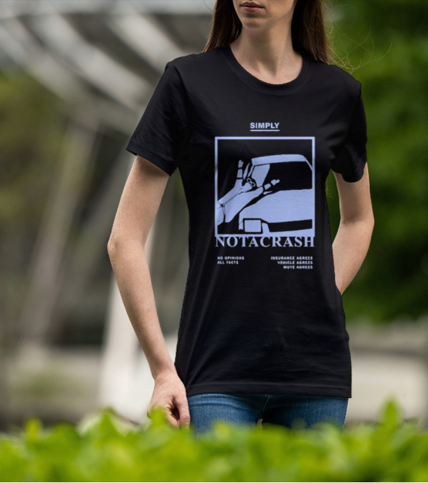 Simply Not A Crash No Opinions All Facts Insurance Agrees Vehicle Agrees Muye Agrees T-Shirt