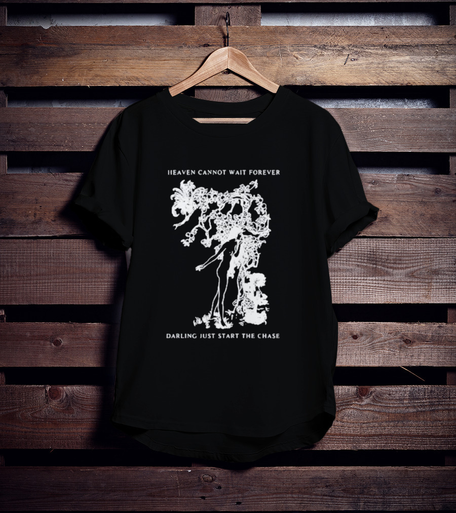 Heaven Cannot Wait Forever Darling Just Start The Chase Night Gallery First Taste T-Shirt