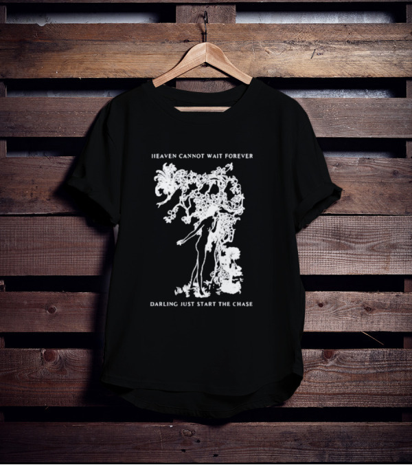 Heaven Cannot Wait Forever Darling Just Start The Chase Night Gallery First Taste T-Shirt