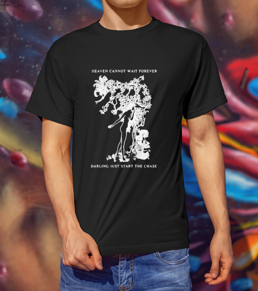 Heaven Cannot Wait Forever Darling Just Start The Chase Night Gallery First Taste T-Shirt
