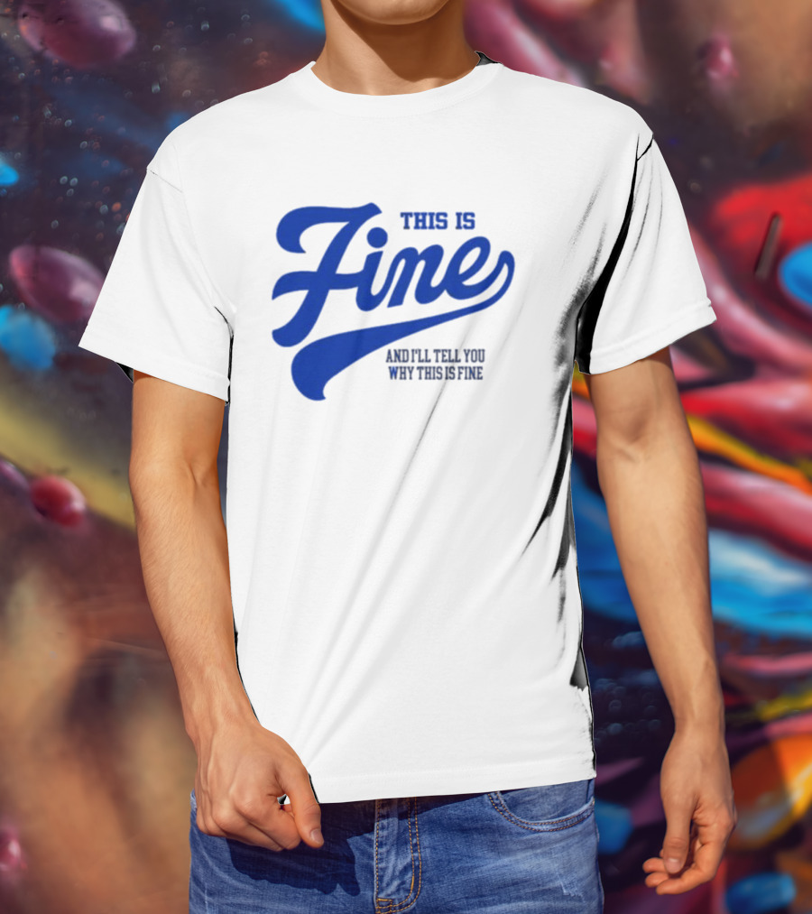 This Is Fine And I'll Tell You Why This Is Fine Blue Retro Script T-Shirt