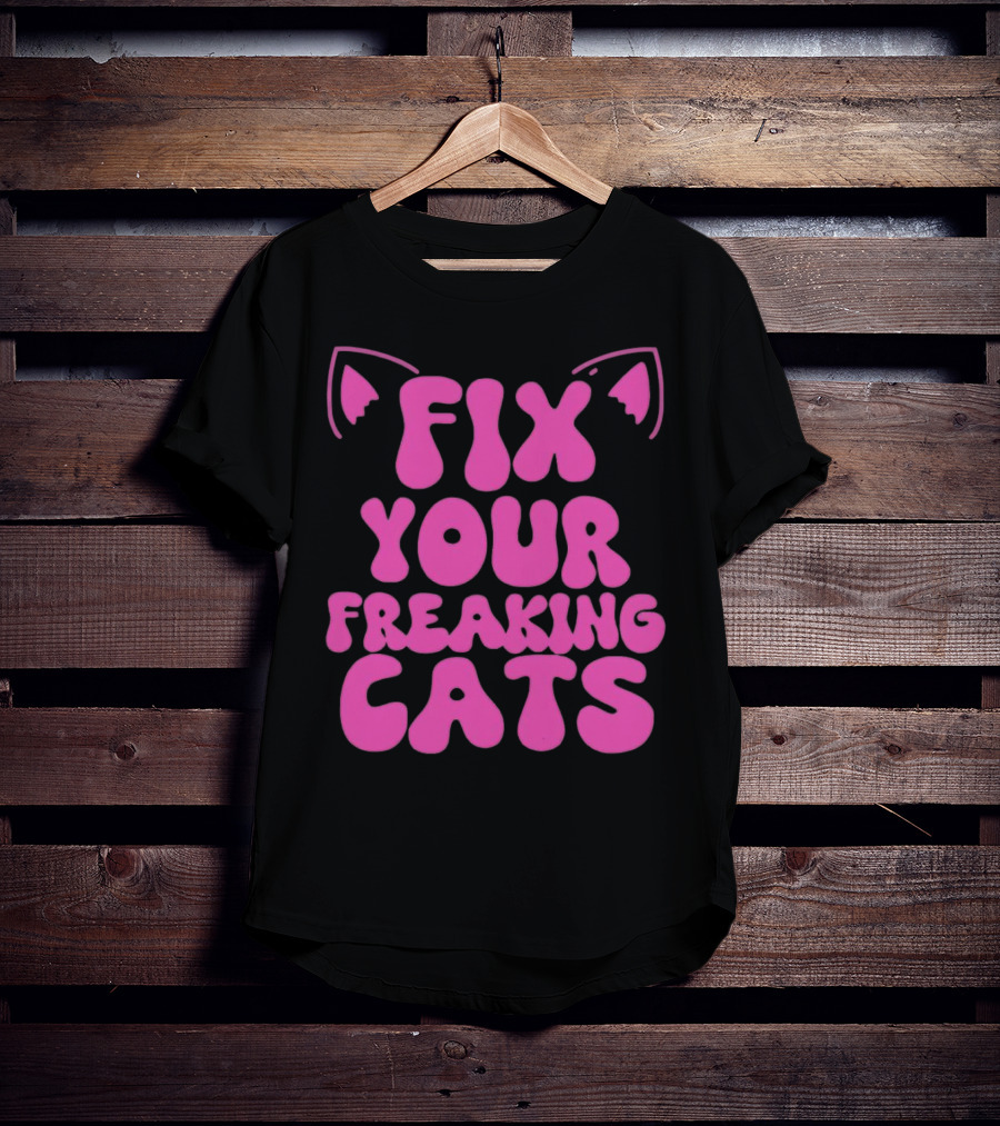 Fix Your Freaking Cats Pink Text With Cat Ears T-Shirt