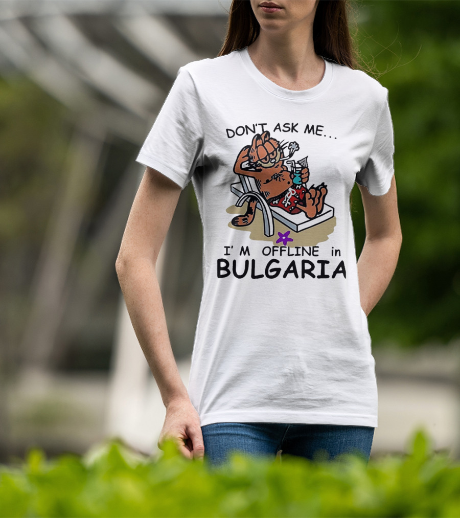 Garfield Relaxing Don't Ask Me I'm Offline In Bulgaria Holiday Mood T-Shirt