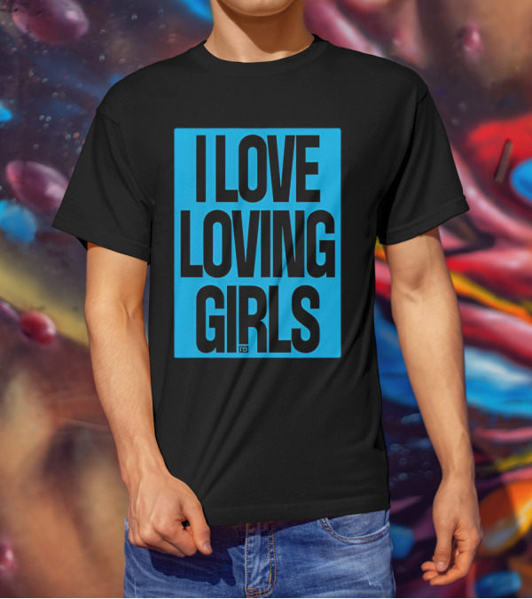 I Love Loving Girls R9 T-Shirt
