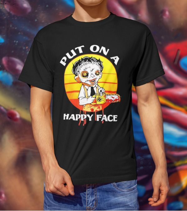 Leatherface Put On A Happy Face Chainsaw Horror T-Shirt