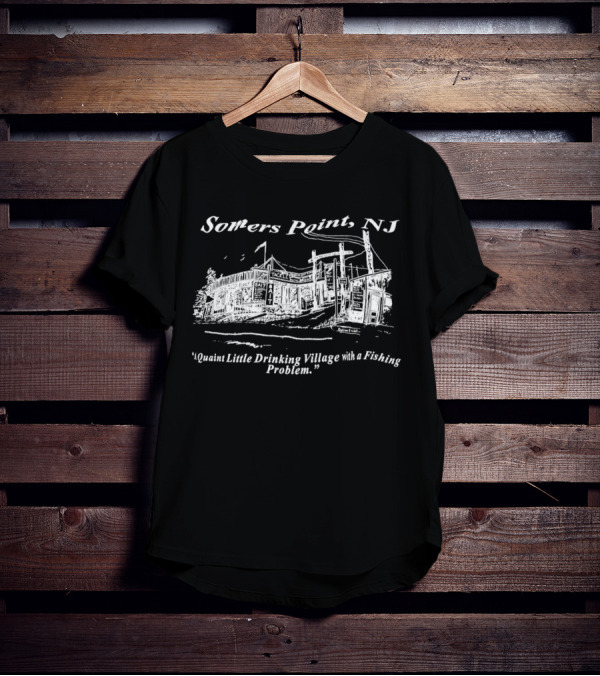 Somers Point NJ Quaint Little Drinking Village Fishing Problem T-Shirt