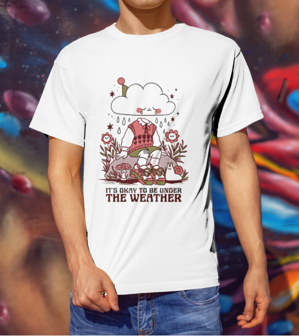 It's Okay To Be Under The Weather Cloud Character With Raindrops And Flowers T-Shirt