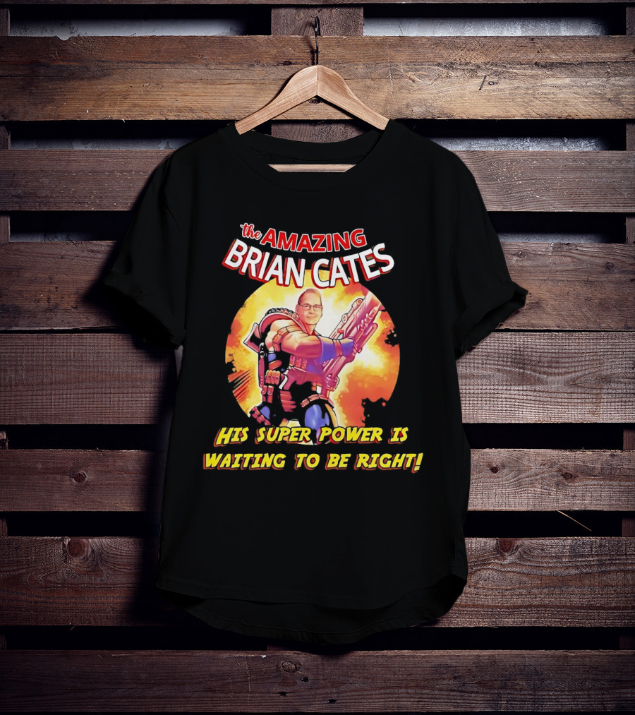 The Amazing Brian Cates His Super Power Is Waiting To Be Right T-Shirt