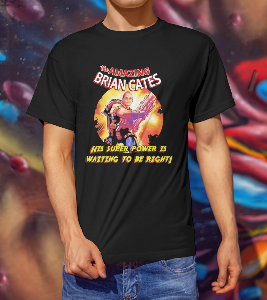 The Amazing Brian Cates His Super Power Is Waiting To Be Right T-Shirt
