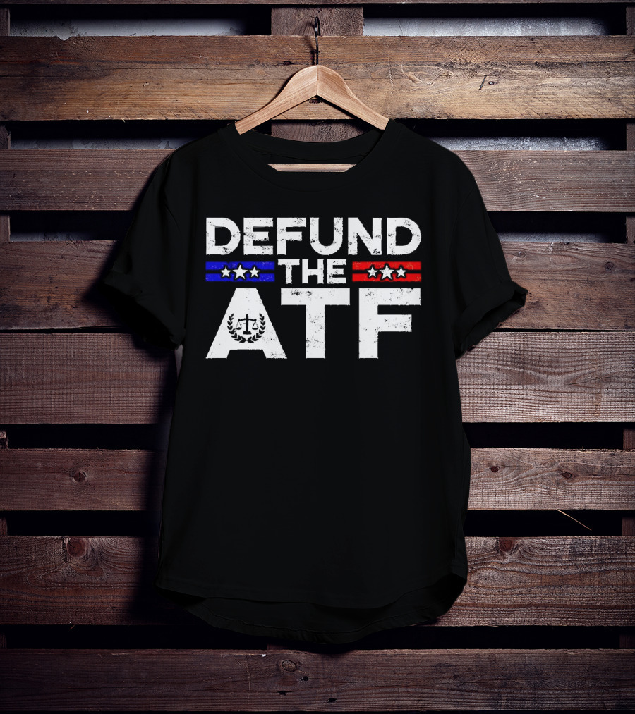 Defund The ATF Stars And Stripes Anti Government T-Shirt
