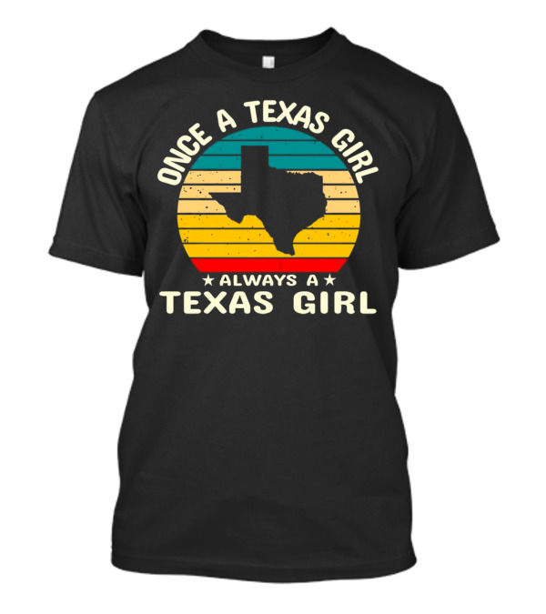 Once A Texas Girl Always A Texas Girl Retro Vintage Texas T-Shirt