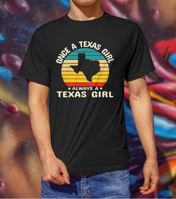 Once A Texas Girl Always A Texas Girl Retro Vintage Texas T-Shirt
