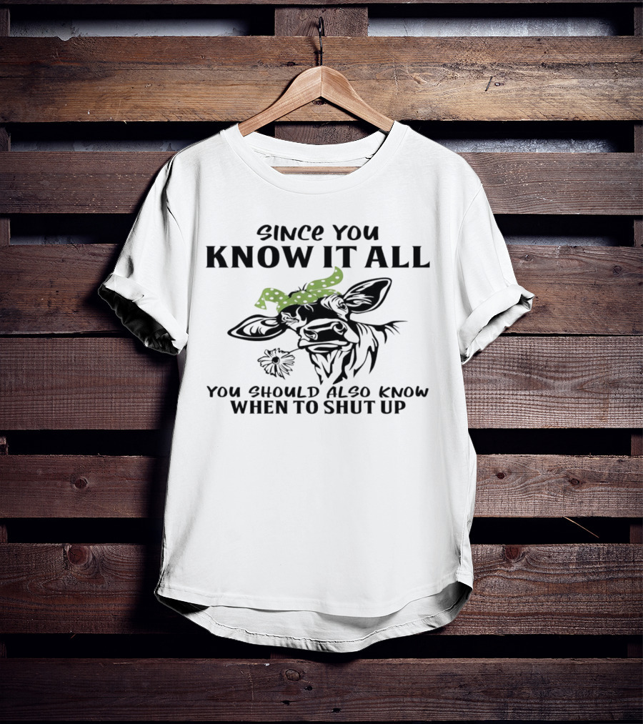 Since You Know It All You Should Also Know When To Shut Up Cow With Green Polka Dot Bandana T-Shirt