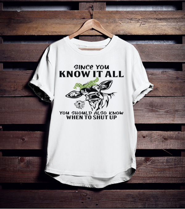 Since You Know It All You Should Also Know When To Shut Up Cow With Green Polka Dot Bandana T-Shirt