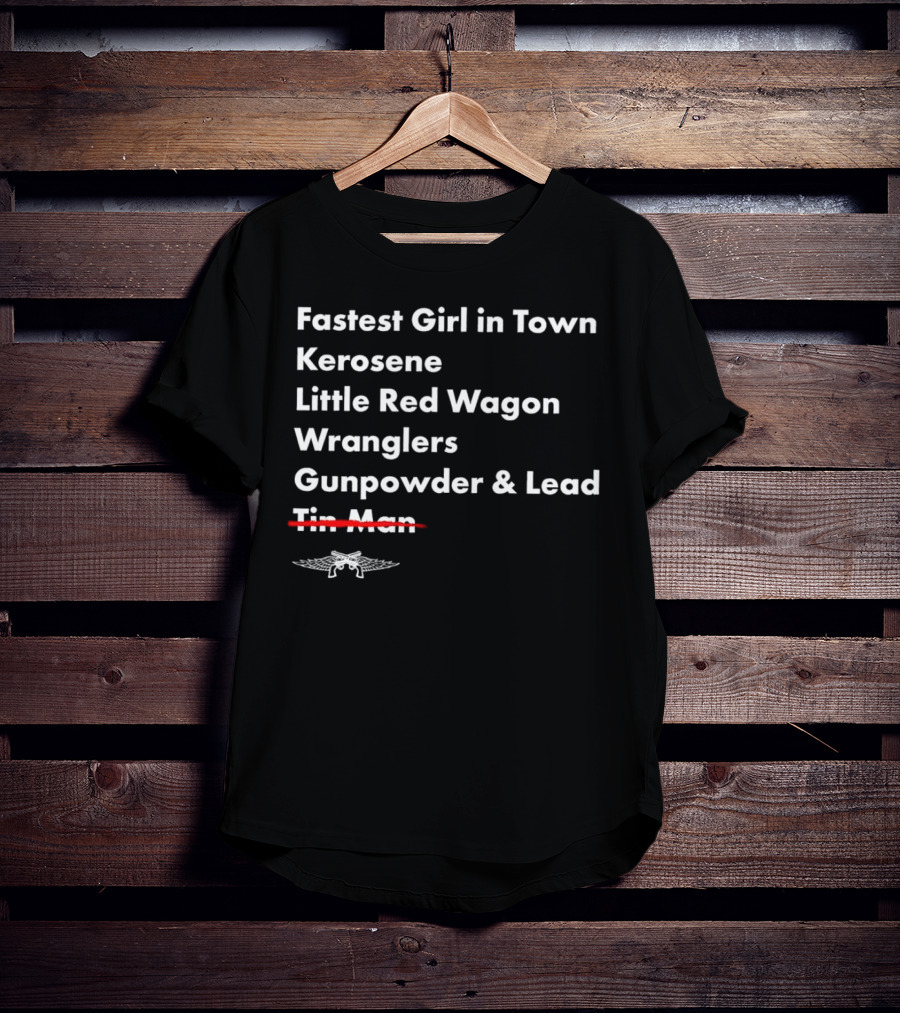 Fastest Girl In Town Kerosene Little Red Wagon Wranglers Gunpowder And Lead Tin Man T-Shirt