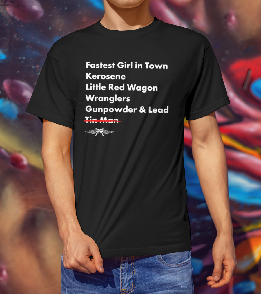 Fastest Girl In Town Kerosene Little Red Wagon Wranglers Gunpowder And Lead Tin Man T-Shirt