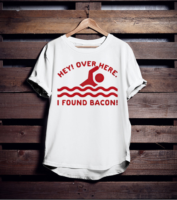 Hey Over Here I Found Bacon Swimming Pose T-Shirt