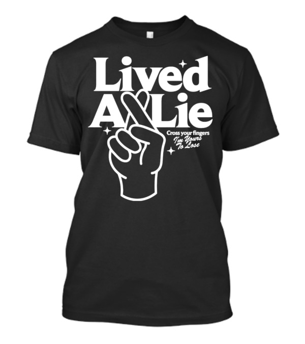 Lived A Lie Cross Your Fingers I'm Yours To Lose Hand T-Shirt