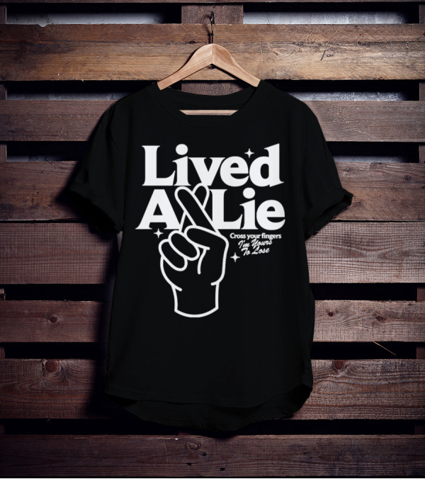 Lived A Lie Cross Your Fingers I'm Yours To Lose Hand T-Shirt