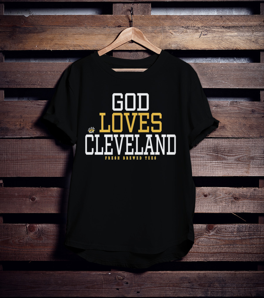 God Loves Cleveland Fresh Brewed T-Shirt