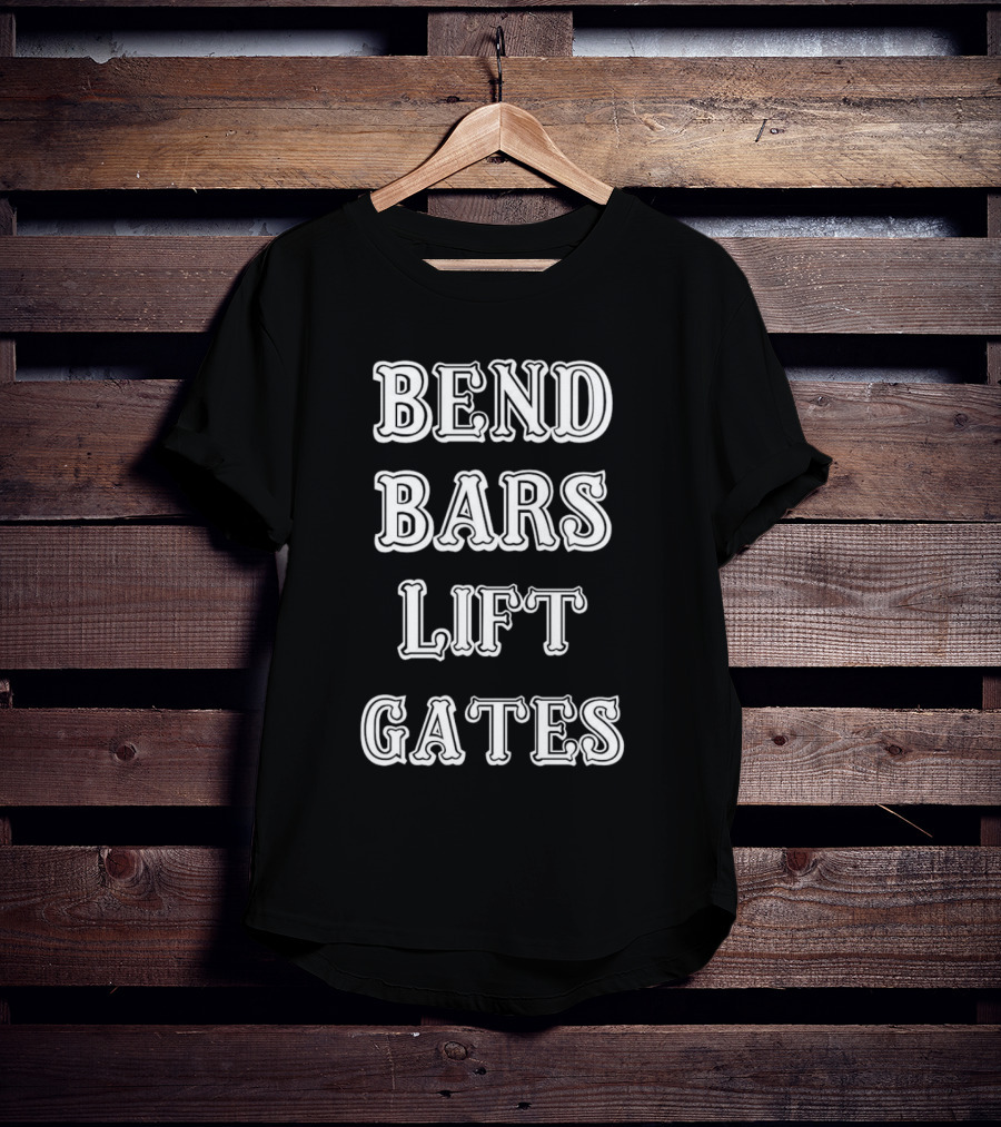 Bend Bars Lift Gates Powerlifting Motivation T-Shirt