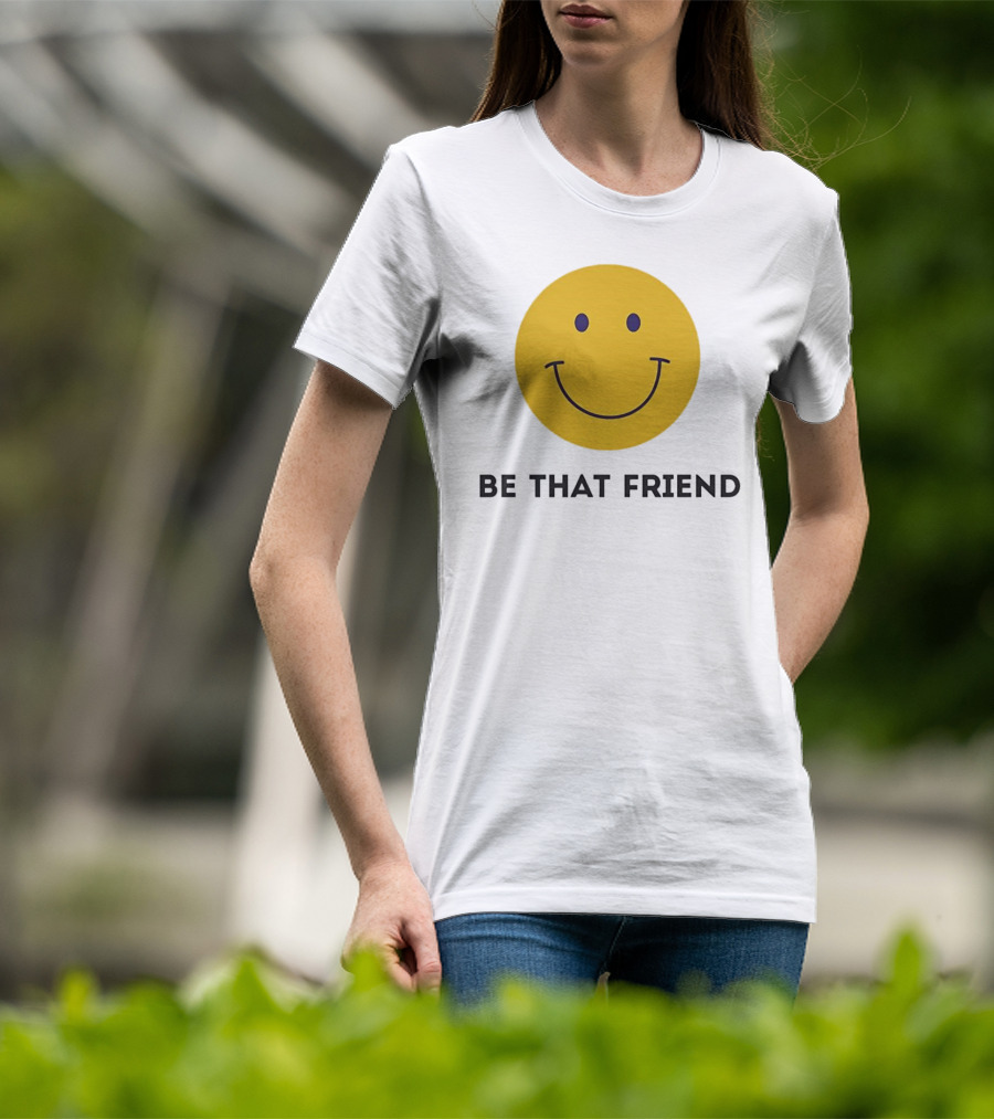 Smiley Face Be That Friend T-Shirt