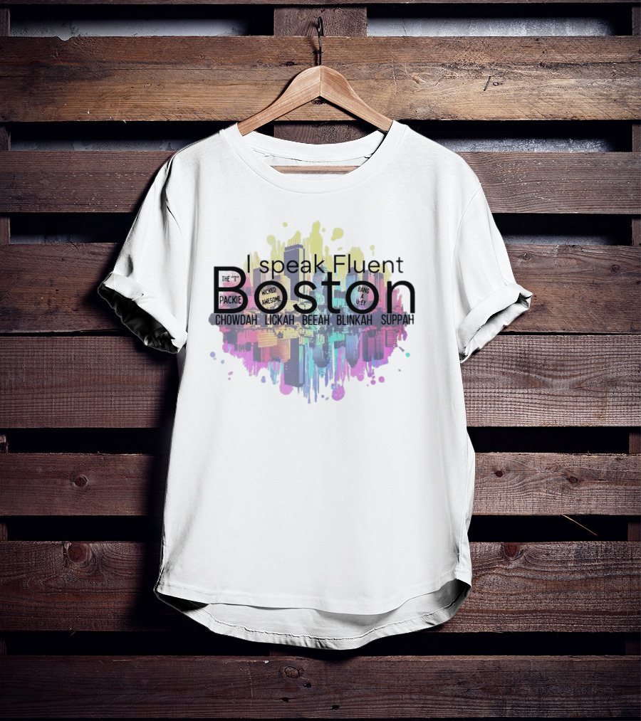 I Speak Fluent Boston Chowdah Lickah Beeah Blinkah Suppah Packie Wicked Awesome Bang A Uey T-Shirt