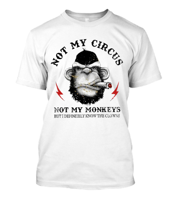 Not My Circus Not My Monkeys But I Definitely Know The Clowns Angry Monkey With Cigar And Lightning Bolts T-Shirt