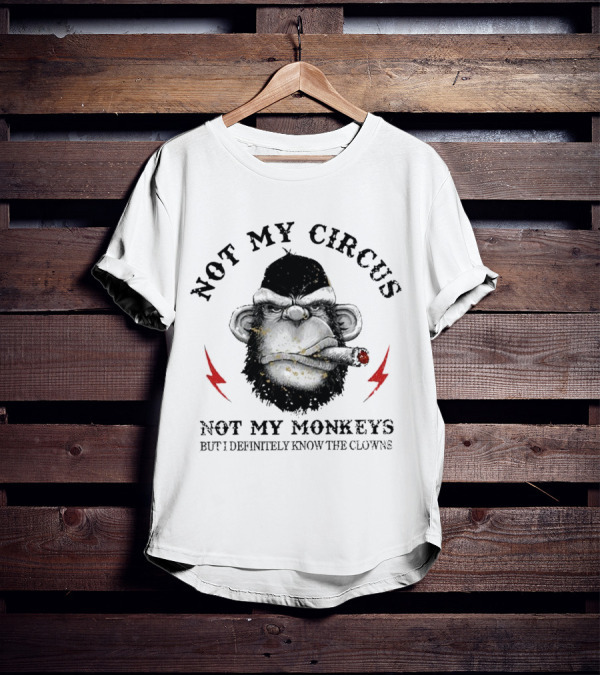Not My Circus Not My Monkeys But I Definitely Know The Clowns Angry Monkey With Cigar And Lightning Bolts T-Shirt
