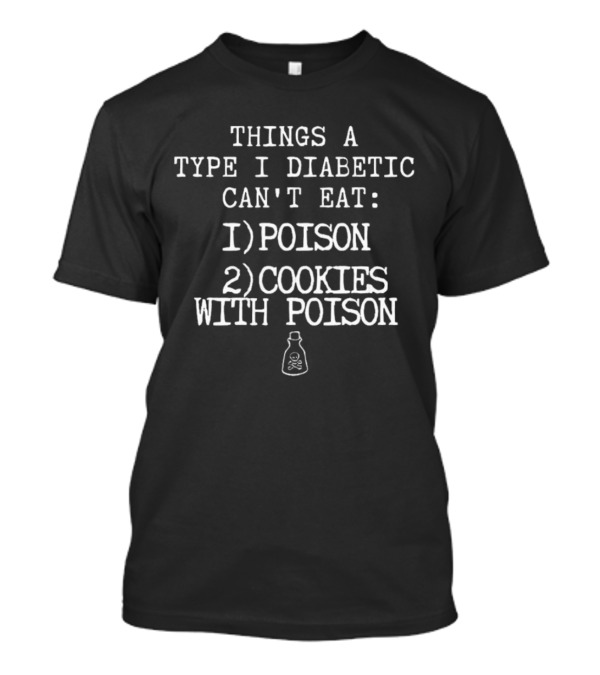 Things A Type I Diabetic Can't Eat: Poison, Cookies With Poison T-Shirt
