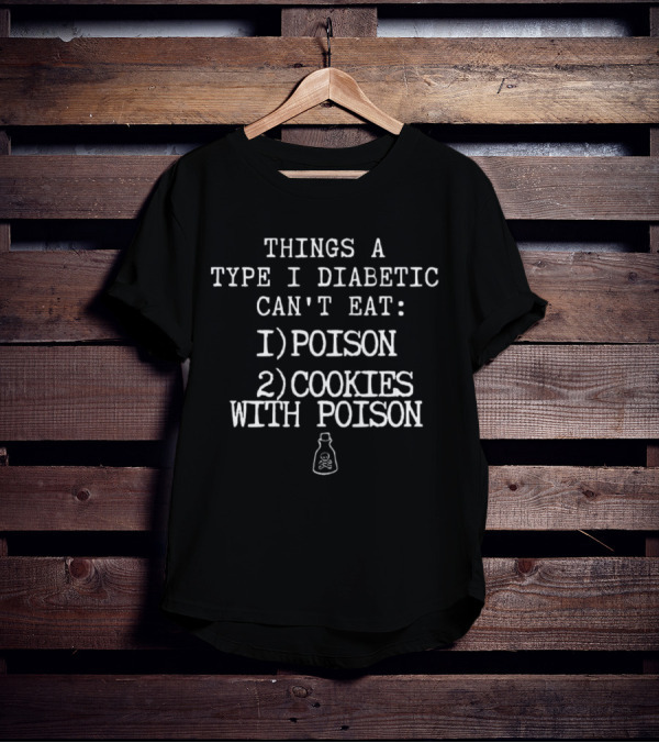 Things A Type I Diabetic Can't Eat: Poison, Cookies With Poison T-Shirt