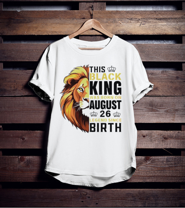 This Black King Was Born On August 26 Legend Since Birth Lion T-Shirt
