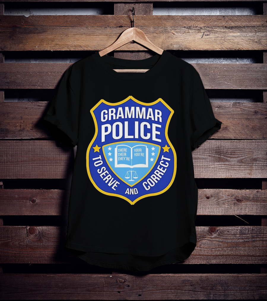 Grammar Police Badge There Their They're Your You're To Serve And Correct T-Shirt