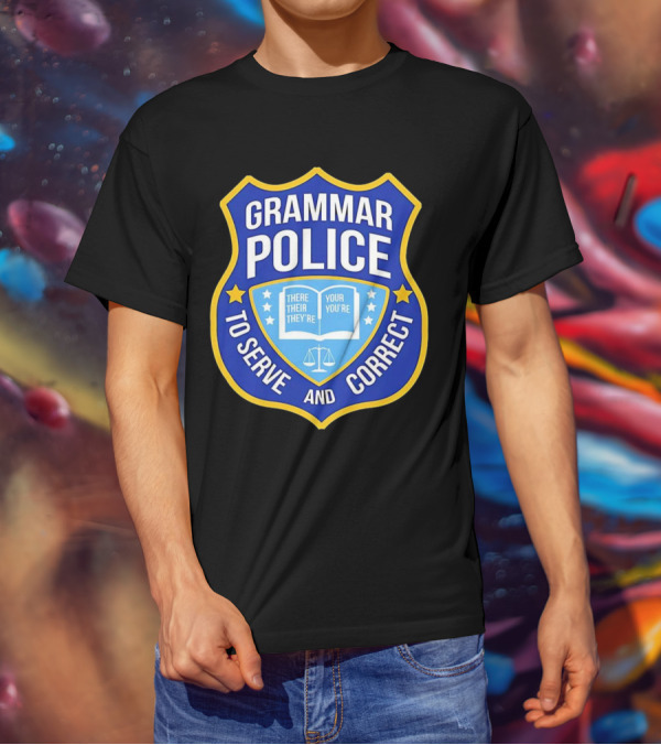 Grammar Police Badge There Their They're Your You're To Serve And Correct T-Shirt