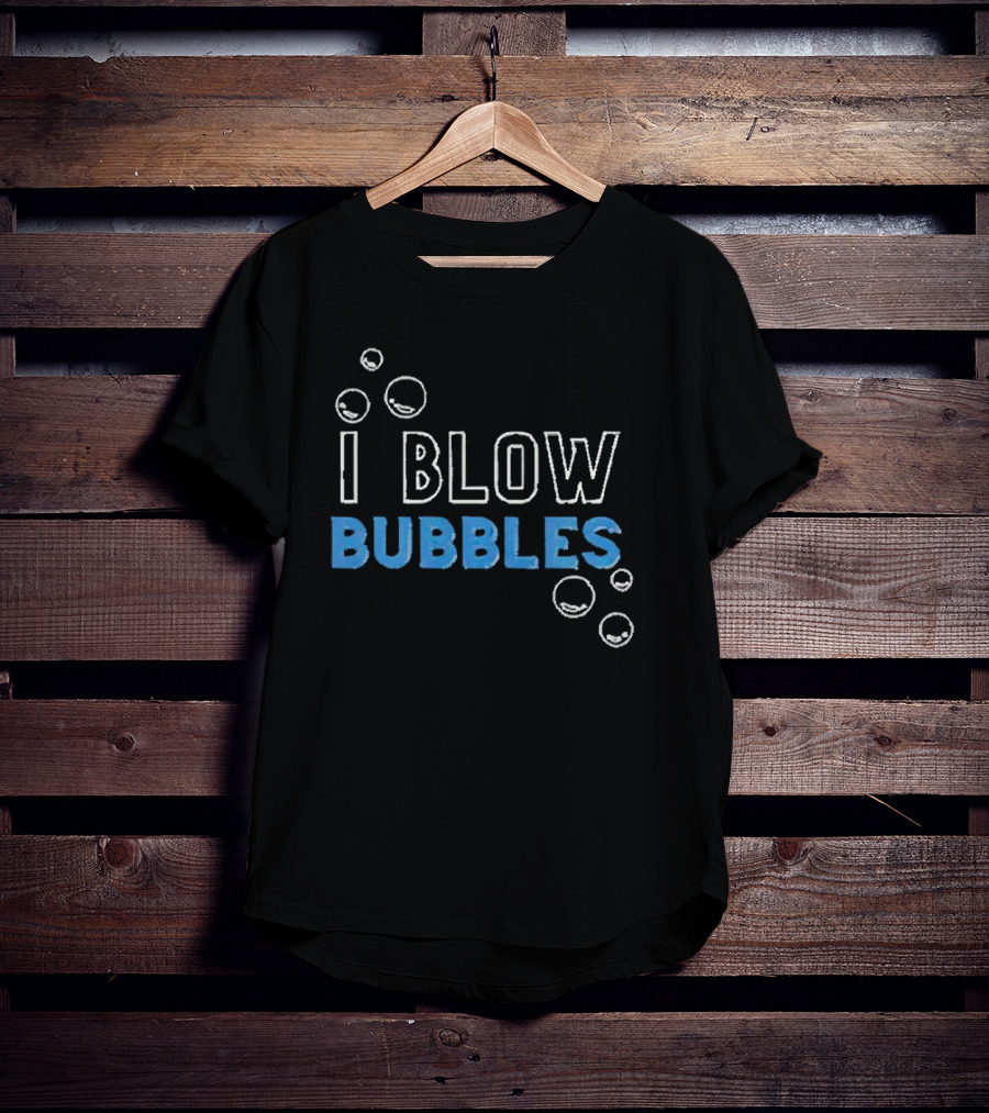 I Blow Bubbles Bubbles Floating Around T-Shirt