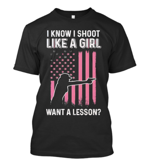 I Know I Shoot Like A Girl Want A Lesson Pink USA Flag T-Shirt