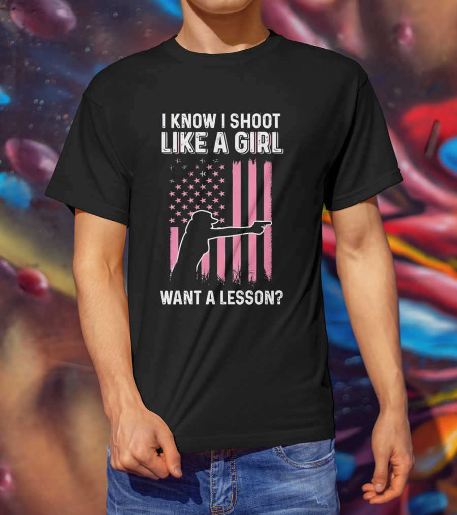 I Know I Shoot Like A Girl Want A Lesson Pink USA Flag T-Shirt