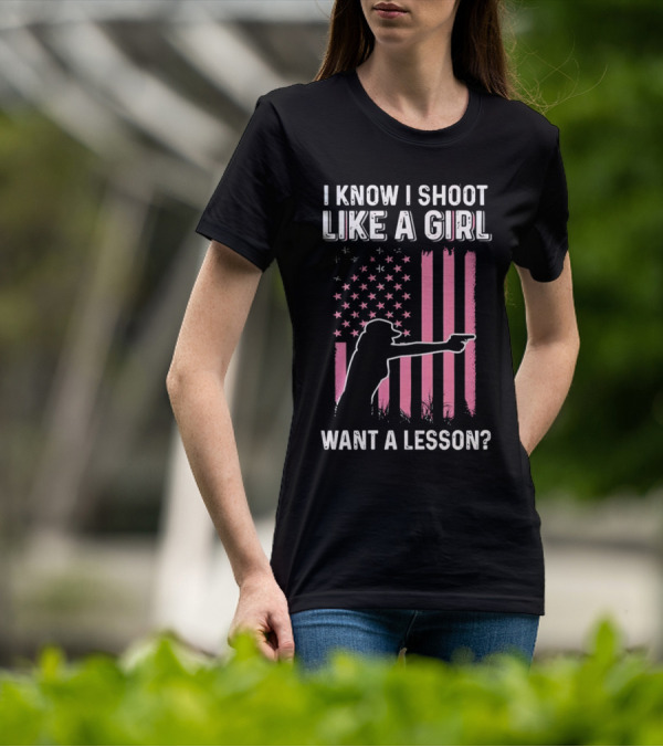 I Know I Shoot Like A Girl Want A Lesson Pink USA Flag T-Shirt