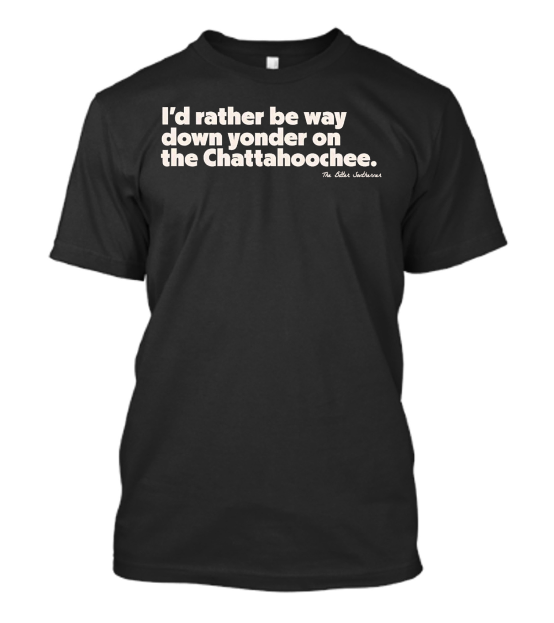 I'd Rather Be Way Down Yonder On The Chattahoochee The Other Southernerl T-Shirt